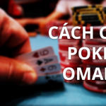 Tổng hợp những thông tin liên quan đến Poker Omaha 