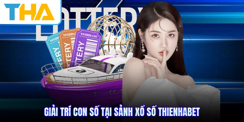 Giải trí con số tại sảnh xổ số THIENHABET