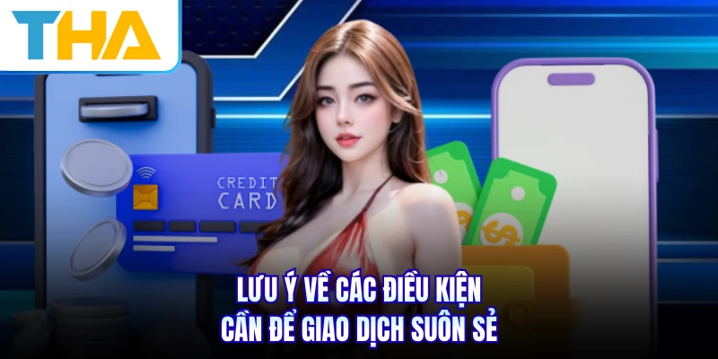 Lưu ý về các điều kiện cần để giao dịch suôn sẻ
