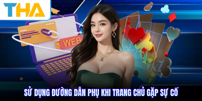 Sử dụng đường dẫn phụ khi trang chủ gặp sự cố