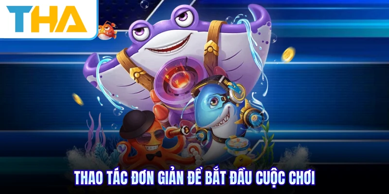 Thao tác đơn giản để bắt đầu cuộc chơi