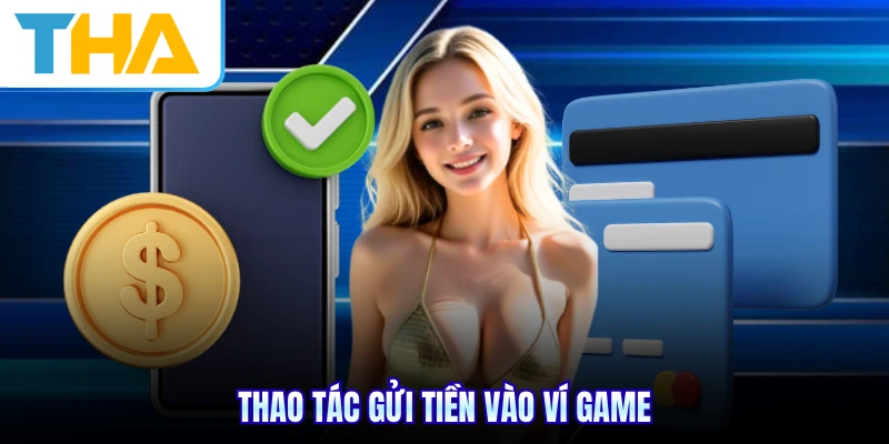 Thao tác gửi tiền vào ví game