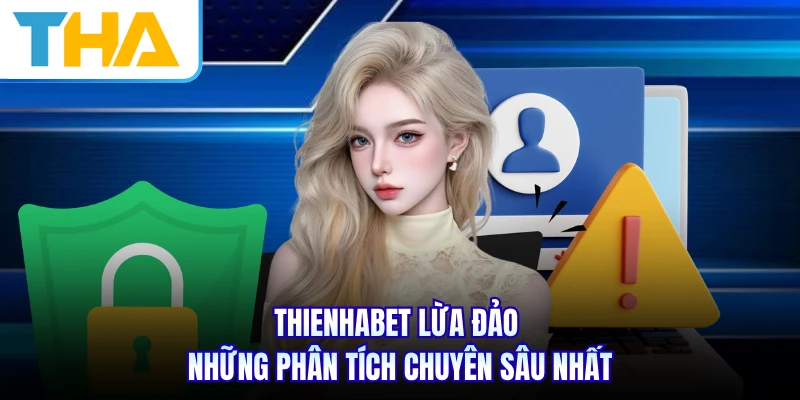 THIENHABET Lừa Đảo - Những Phân Tích Chuyên Sâu Nhất