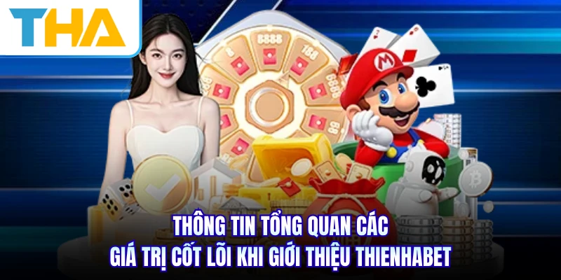 Thông tin tổng quan các giá trị cốt lõi khi giới thiệu THIENHABET