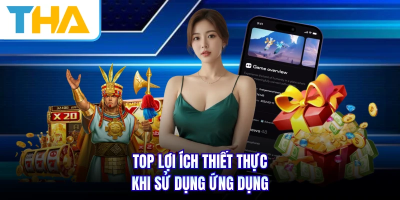 Top lợi ích thiết thực khi sử dụng ứng dụng