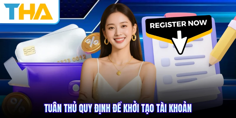 Tuân thủ quy định để khởi tạo tài khoản